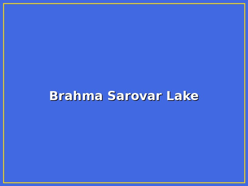 Brahma Sarovar Lake