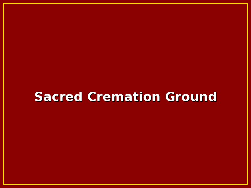 Sacred Cremation Ground
