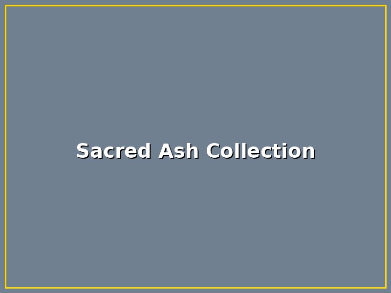 Sacred Ash Collection